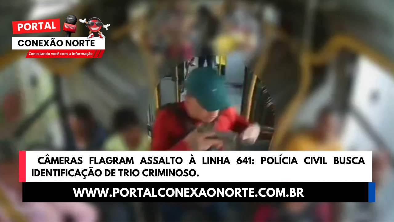  Câmeras flagram assalto à linha 641: Polícia Civil busca identificação de trio criminoso
