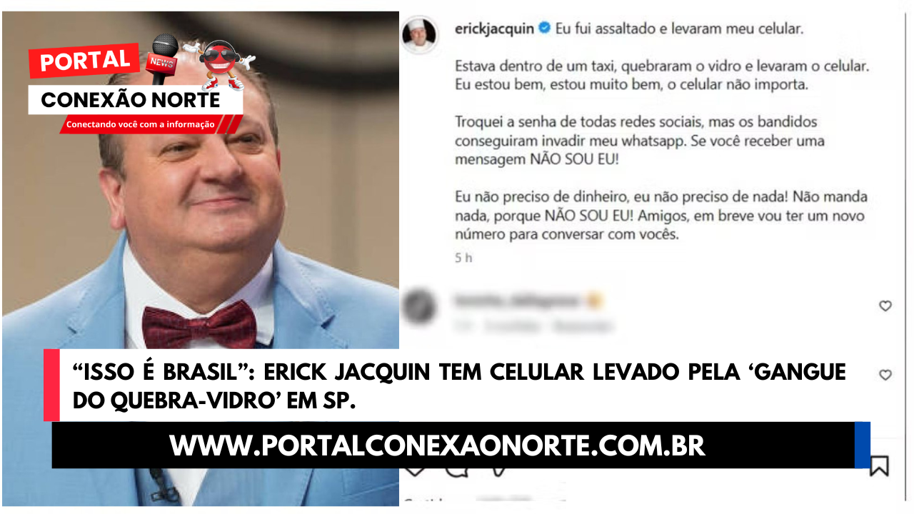 “Isso é Brasil”: Erick Jacquin tem celular levado pela ‘gangue do quebra-vidro’ em SP