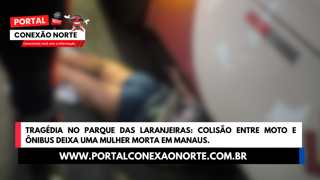Tragédia no Parque das Laranjeiras: Colisão entre Moto e Ônibus Deixa uma Mulher Morta em Manaus