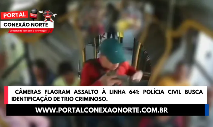  Câmeras flagram assalto à linha 641: Polícia Civil busca identificação de trio criminoso